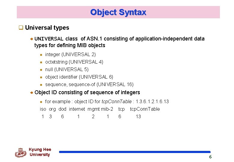 Object Syntax q Universal types UNIVERSAL class of ASN. 1 consisting of application-independent data