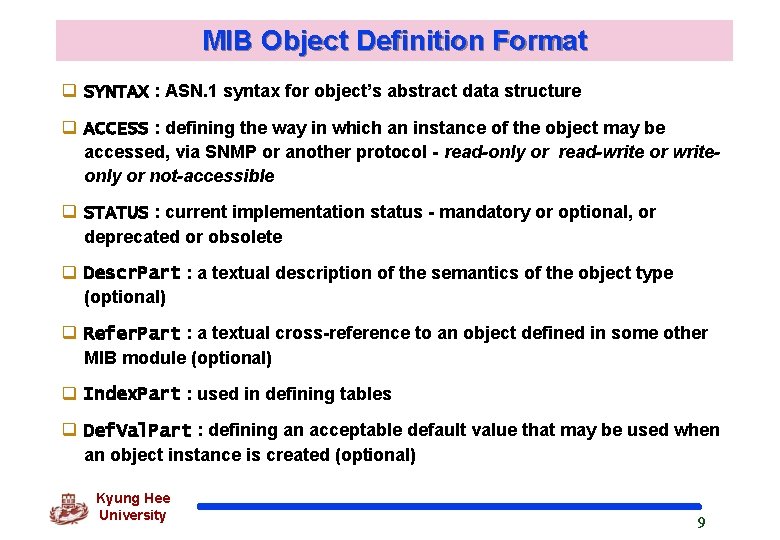 MIB Object Definition Format q SYNTAX : ASN. 1 syntax for object’s abstract data
