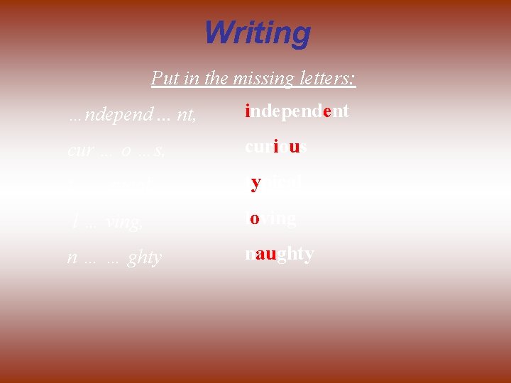 Writing Put in the missing letters: …ndepend. . . nt, independent cur … o