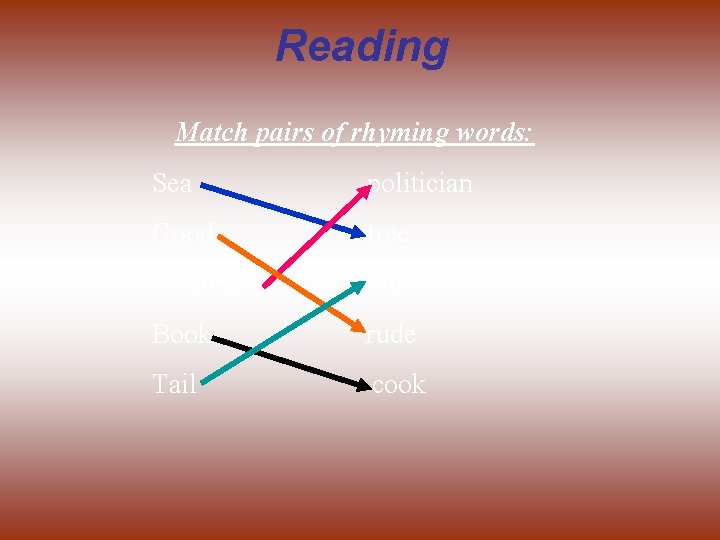 Reading Match pairs of rhyming words: Sea politician Good tree Musician male Book rude