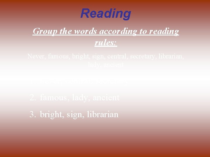 Reading Group the words according to reading rules: Never, famous, bright, sign, central, secretary,