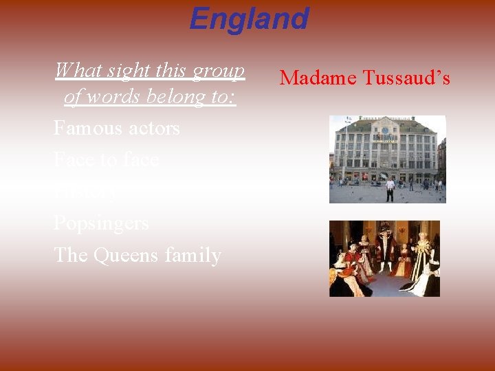 England What sight this group of words belong to: Famous actors Face to face