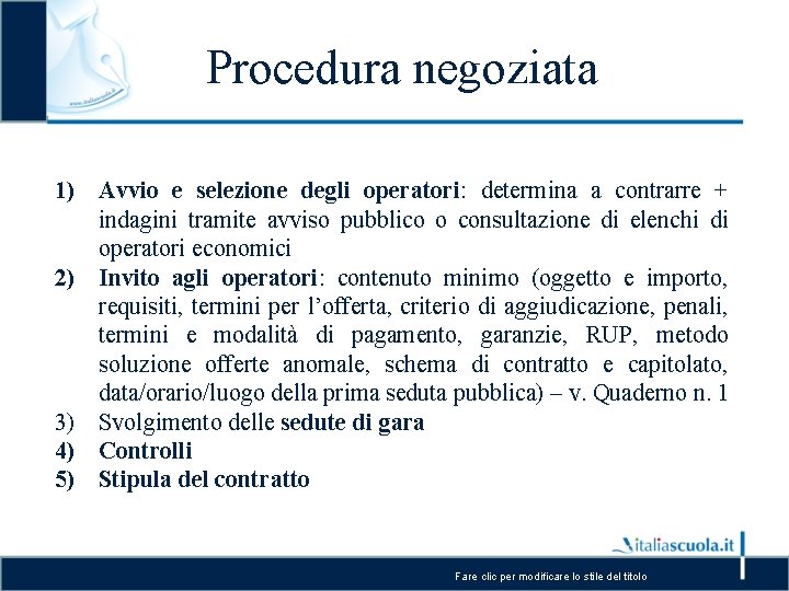 Procedura negoziata 1) Avvio e selezione degli operatori: determina a contrarre + indagini tramite