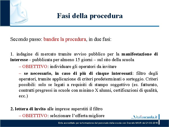 Fasi della procedura Secondo passo: bandire la procedura, in due fasi: 1. indagine di