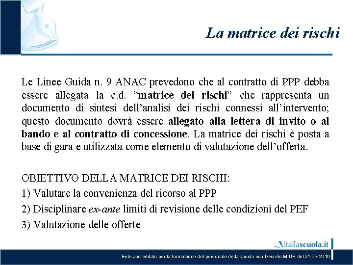 La matrice dei rischi Le Linee Guida n. 9 ANAC prevedono che al contratto