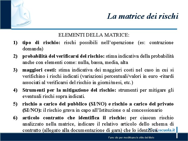 La matrice dei rischi 1) 2) 3) 4) 5) 6) ELEMENTI DELLA MATRICE: tipo