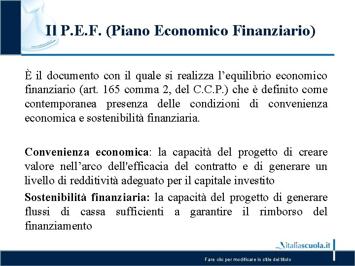 Il P. E. F. (Piano Economico Finanziario) È il documento con il quale si