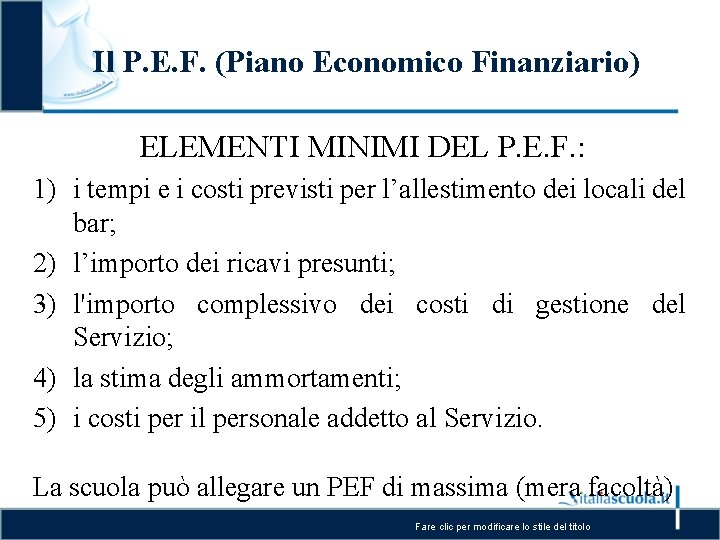 Il P. E. F. (Piano Economico Finanziario) ELEMENTI MINIMI DEL P. E. F. :