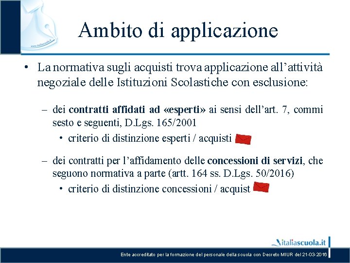 Ambito di applicazione • La normativa sugli acquisti trova applicazione all’attività negoziale delle Istituzioni