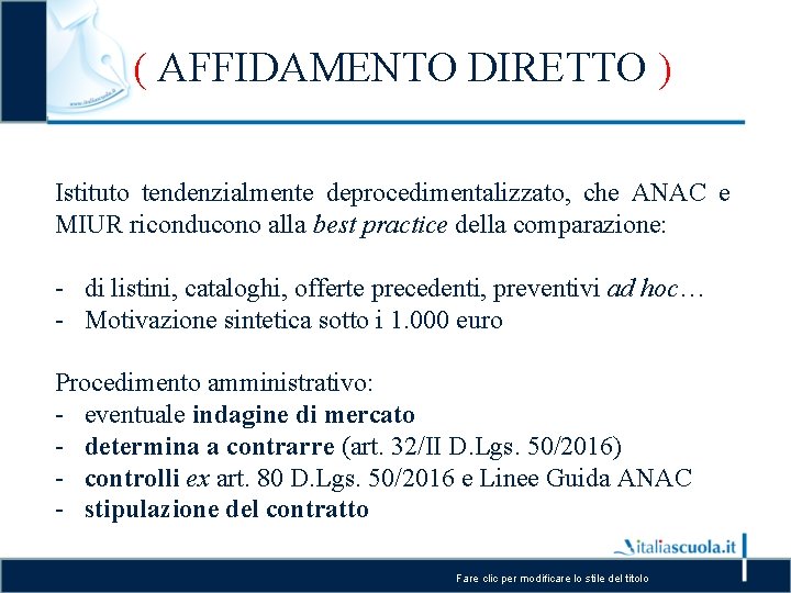 ( AFFIDAMENTO DIRETTO ) Istituto tendenzialmente deprocedimentalizzato, che ANAC e MIUR riconducono alla best