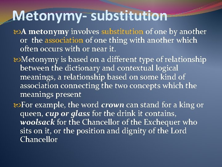 Metonymy- substitution A metonymy involves substitution of one by another or the association of