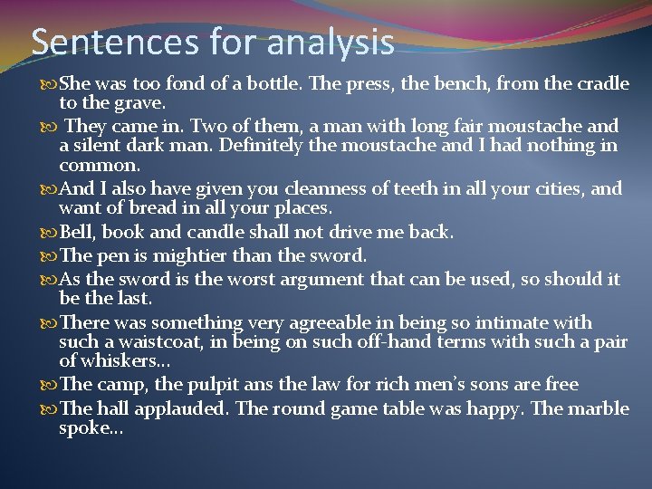 Sentences for analysis She was too fond of a bottle. The press, the bench,