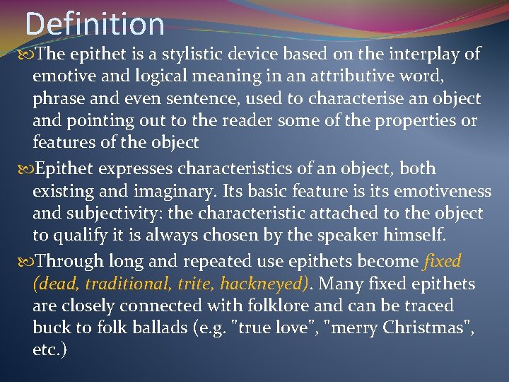 Definition The epithet is a stylistic device based on the interplay of emotive and