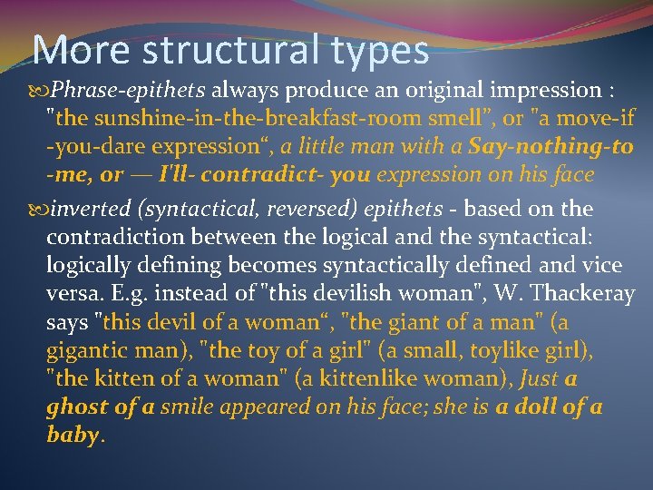 More structural types Phrase-epithets always produce an original impression : "the sunshine-in-the-breakfast-room smell”, or