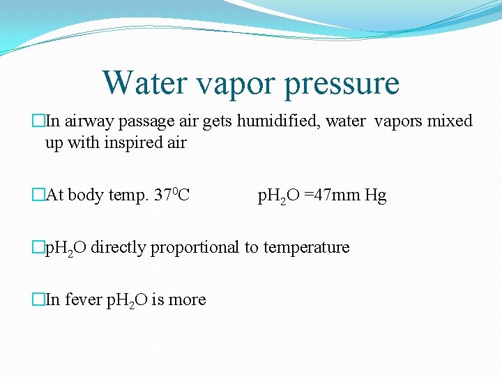 Water vapor pressure �In airway passage air gets humidified, water vapors mixed up with