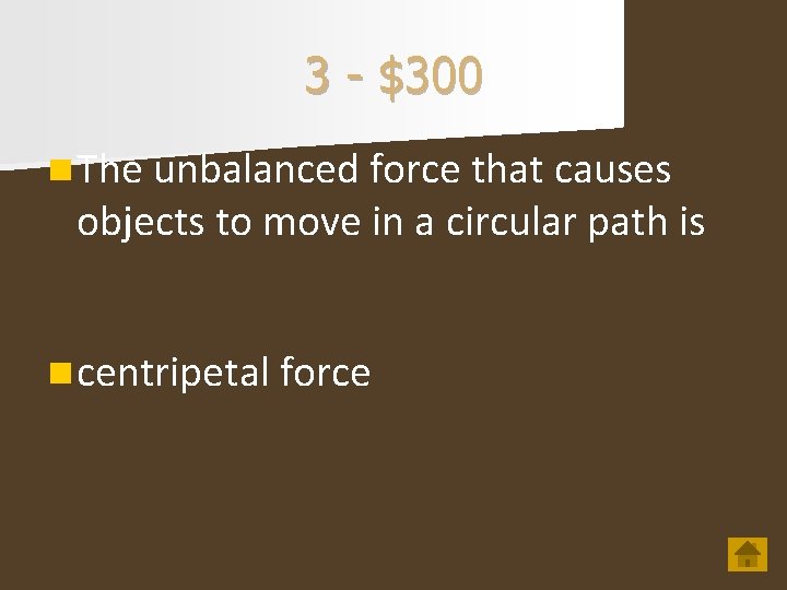 3 - $300 n The unbalanced force that causes objects to move in a