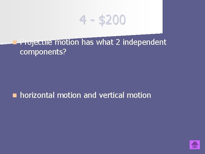 4 - $200 n Projectile motion has what 2 independent components? n horizontal motion