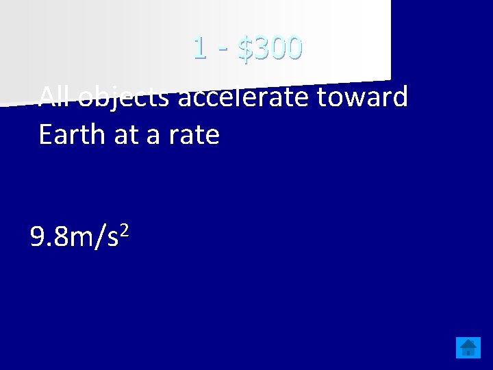 1 - $300 All objects accelerate toward Earth at a rate 9. 8 m/s