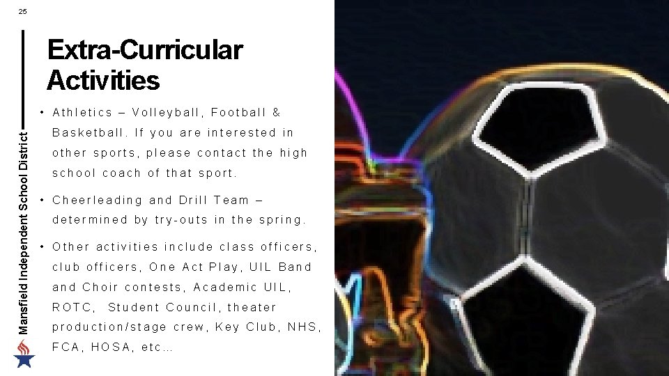 25 Extra-Curricular Activities Mansfield Independent School District • Athletics – Volleyball, Football & Basketball.