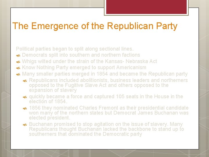 The Emergence of the Republican Party Political parties began to split along sectional lines.