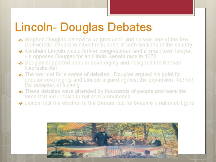 Lincoln- Douglas Debates Stephen Douglas wanted to be president and he was one of
