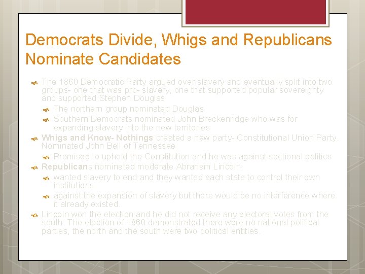 Democrats Divide, Whigs and Republicans Nominate Candidates The 1860 Democratic Party argued over slavery