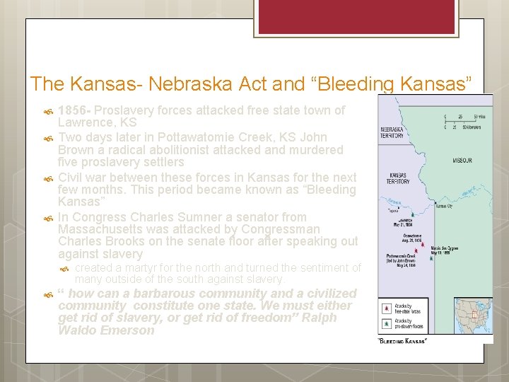 The Kansas- Nebraska Act and “Bleeding Kansas” 1856 - Proslavery forces attacked free state