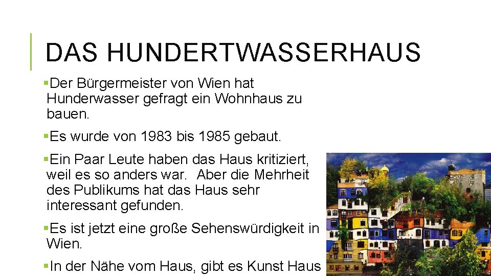 DAS HUNDERTWASSERHAUS §Der Bürgermeister von Wien hat Hunderwasser gefragt ein Wohnhaus zu bauen. §Es