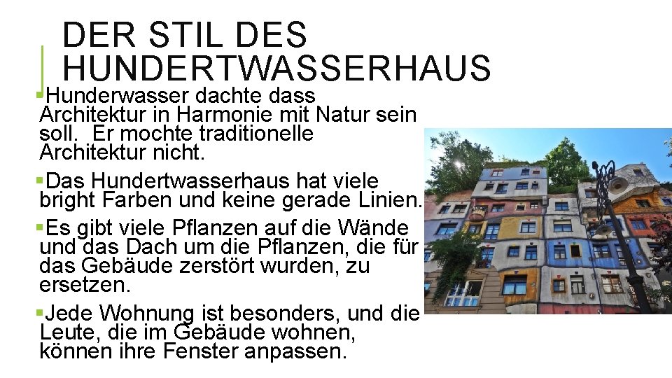 DER STIL DES HUNDERTWASSERHAUS §Hunderwasser dachte dass Architektur in Harmonie mit Natur sein soll.