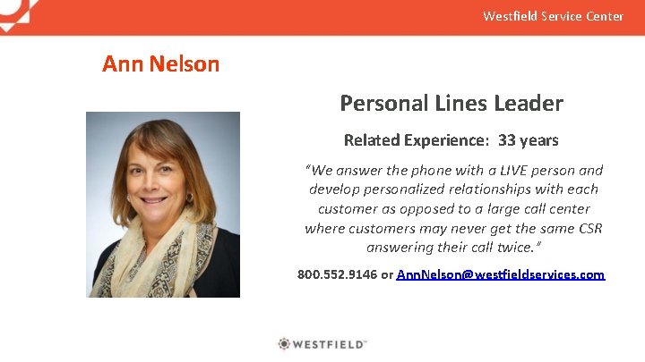 Westfield Service Center Ann Nelson Personal Lines Leader Related Experience: 33 years “We answer