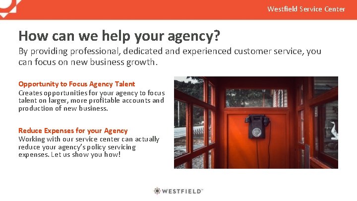 Westfield Service Center How can we help your agency? By providing professional, dedicated and