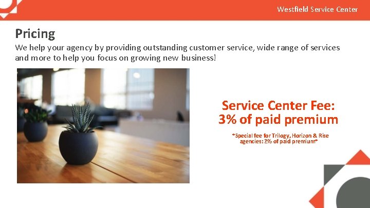 Westfield Service Center Pricing We help your agency by providing outstanding customer service, wide