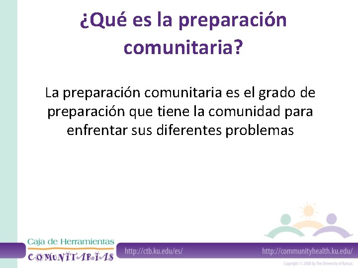 ¿Qué es la preparación comunitaria? La preparación comunitaria es el grado de preparación que