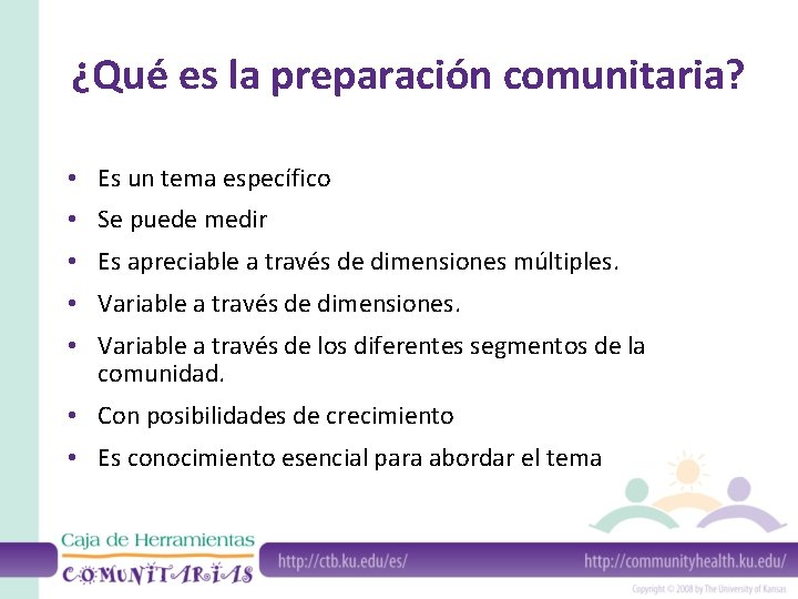 ¿Qué es la preparación comunitaria? • Es un tema específico • Se puede medir