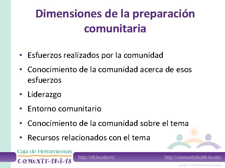 Dimensiones de la preparación comunitaria • Esfuerzos realizados por la comunidad • Conocimiento de