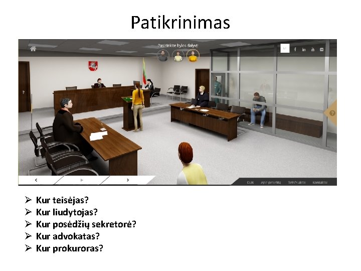 Patikrinimas Ø Ø Ø Kur teisėjas? Kur liudytojas? Kur posėdžių sekretorė? Kur advokatas? Kur