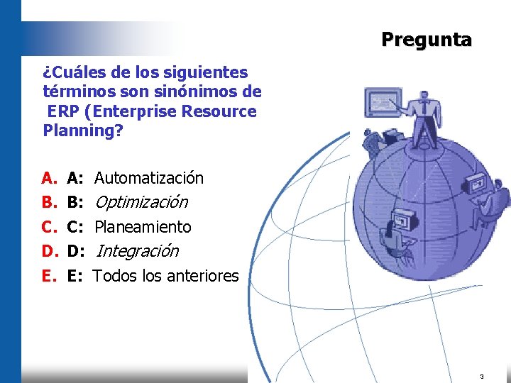 Pregunta ¿Cuáles de los siguientes términos son sinónimos de ERP (Enterprise Resource Planning? A.