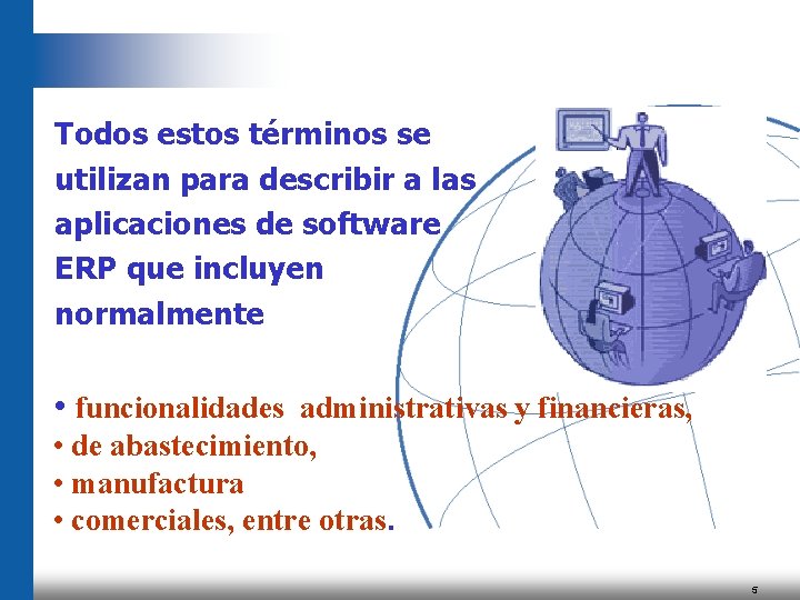 Todos estos términos se utilizan para describir a las aplicaciones de software ERP que Todos estos términos se utilizan para describir a las aplicaciones de software ERP que