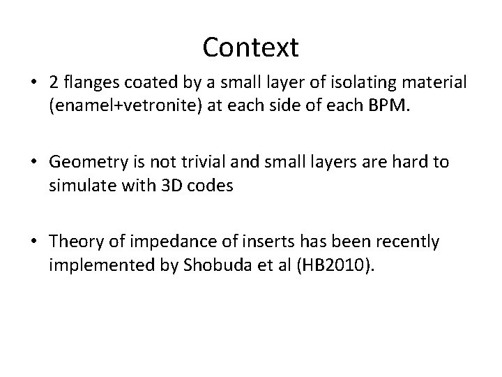 Context • 2 flanges coated by a small layer of isolating material (enamel+vetronite) at