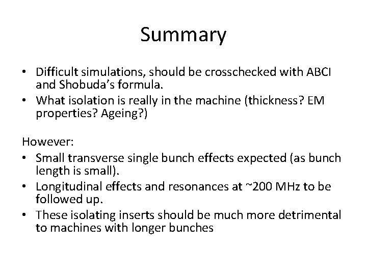 Summary • Difficult simulations, should be crosschecked with ABCI and Shobuda’s formula. • What