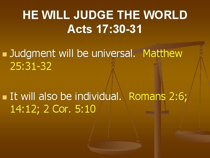 HE WILL JUDGE THE WORLD Acts 17: 30 -31 n n Judgment will be