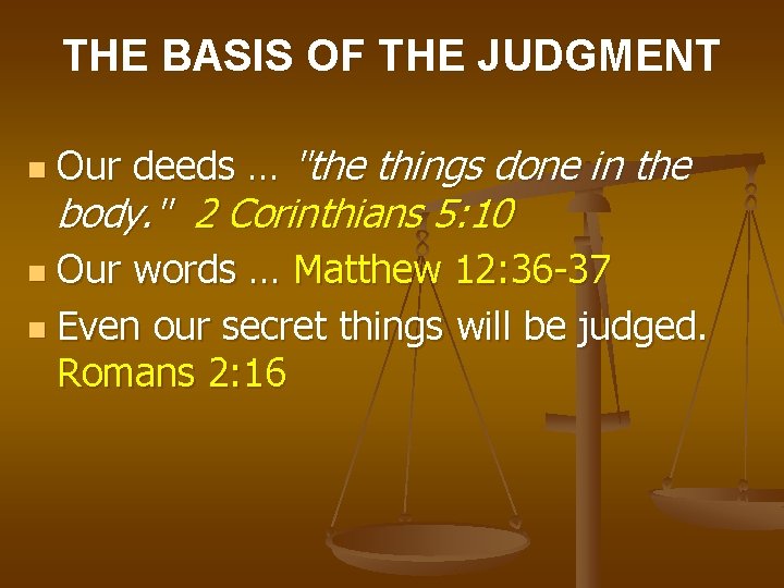 THE BASIS OF THE JUDGMENT n Our deeds … "the things done in the