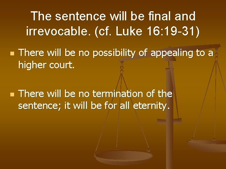 The sentence will be final and irrevocable. (cf. Luke 16: 19 -31) n n