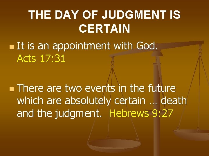 THE DAY OF JUDGMENT IS CERTAIN n n It is an appointment with God.