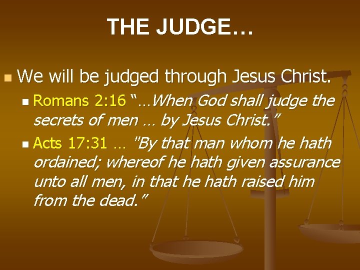 THE JUDGE… n We will be judged through Jesus Christ. n Romans 2: 16