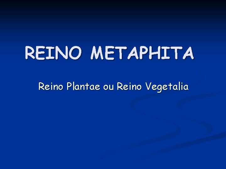 REINO METAPHITA Reino Plantae ou Reino Vegetalia 