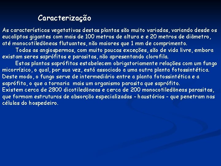 Caracterização As características vegetativas destas plantas são muito variadas, variando desde os eucaliptos gigantes Caracterização As características vegetativas destas plantas são muito variadas, variando desde os eucaliptos gigantes