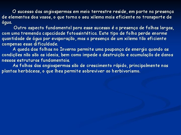 O sucesso das angiospermas em meio terrestre reside, em parte na presença de elementos O sucesso das angiospermas em meio terrestre reside, em parte na presença de elementos