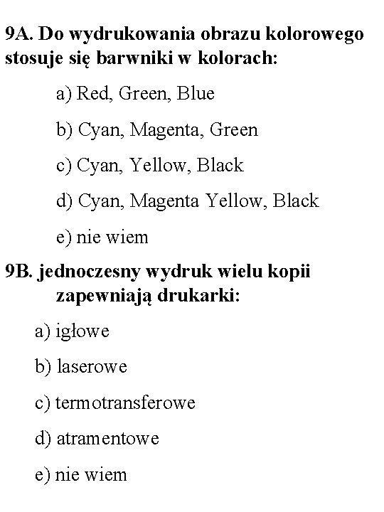 9 A. Do wydrukowania obrazu kolorowego stosuje się barwniki w kolorach: a) Red, Green,