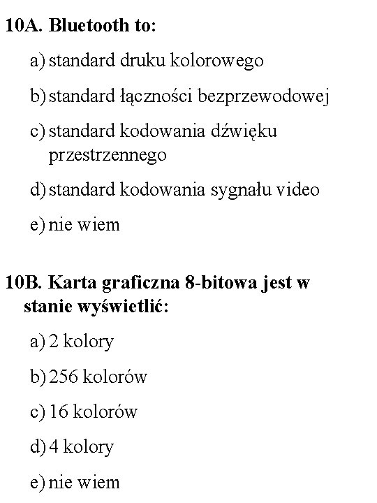 10 A. Bluetooth to: a) standard druku kolorowego b) standard łączności bezprzewodowej c) standard